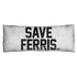 FERRIS BUELLE/SAVE FERRIS - MICROFIBER BODY PILLOW